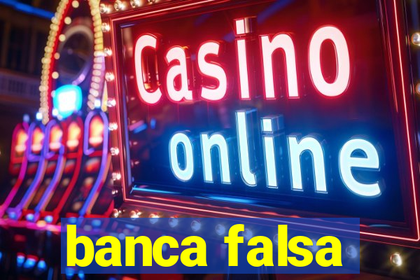 banca falsa